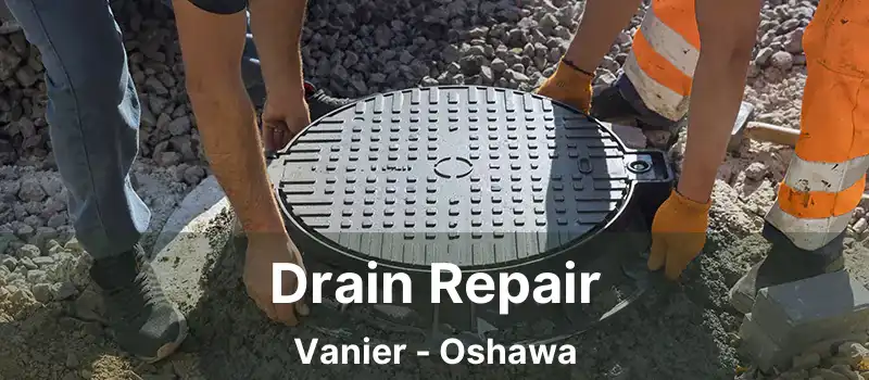  Drain Repair Vanier - Oshawa