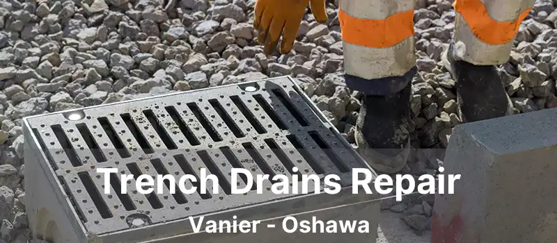  Trench Drains Repair Vanier - Oshawa